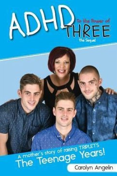 ADHD to the Power of Three - The Sequel: A Mother's Story of Raising Triplets - The Teenage Years! - Carolyn, Angelin