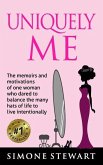 Uniquely Me!: The memoirs and motivations of One Woman who dared to balance the many hats of life to live intentionally.