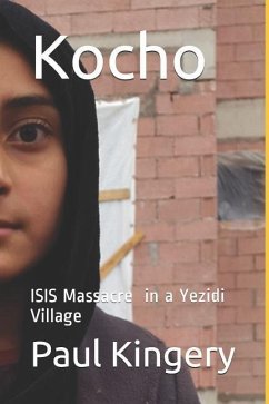 Kocho: Isis Massacre in a Yezidi Village - Kingery, Paul