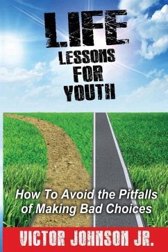 Life Lessons for Youth: How to Avoid the Pitfalls of Making Bad Choices - Johnson Jr, Victor