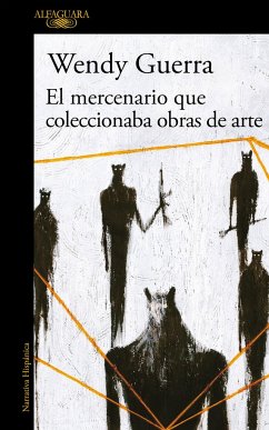 El Mercenario Que Coleccionaba Obras de Arte / The Mercenary Who Collected Artwork - Guerra, Wendy