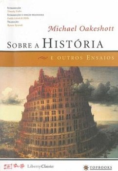 Sobre a História E Outros Ensaios - Oakeshott, Michael