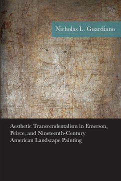 Aesthetic Transcendentalism in Emerson, Peirce, and Nineteenth-Century American Landscape Painting - Guardiano, Nicholas