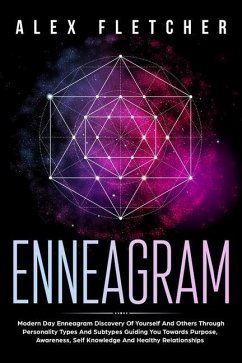 Enneagram: Modern Day Enneagram Discovery Of Yourself And Others Through Personality Types And Subtypes Guiding You Towards Purpo - Fletcher, Alex