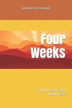 Four Weeks: A Journey from Darkness - Fenwick, Jennifer N.