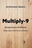 Arithmetic Basics Multiply-9 Multiplication Workbooks, Single-Digit, 1,000 Practice Problems