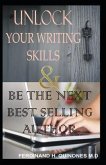 Unlock Your Writing Skills & Be the Next Best Selling Author: An Ultimate Guide to Writing Your First Book