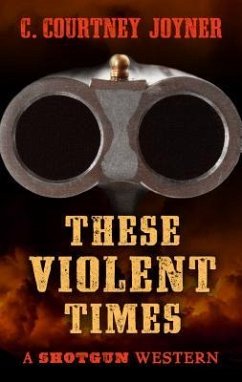 Shotgun: These Violent Times - Joyner, C. Courtney