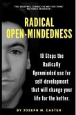 Radical Open-Mindedness: 10 Steps the Radically Open-Minded use for self-development that will change your life for the better