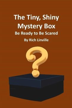 The Tiny, Shiny Mystery Box Be Ready to Be Scared - Linville, Rich