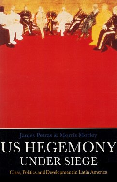 U.S. Hegemony Under Siege: Class, Politics and Development in Latin America - Morley, Morris; Petras, James