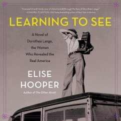 Cover Learning to See: A Novel of Dorothea Lange, the Woman Who Revealed the Real America