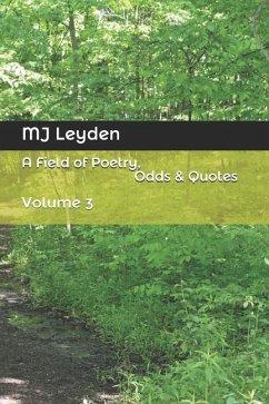 A Field of Poetry, Odds & Quotes: Volume 3 - Leyden, Mj