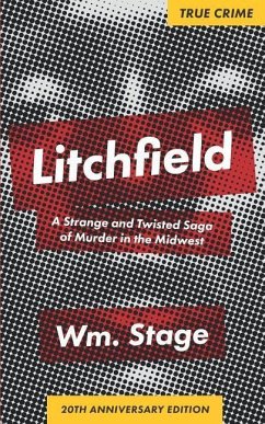 Litchfield: A Strange and Twisted Saga of Murder in the Midwest, 20th Anniversary Edition - Stage, Wm