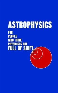 Astrophysics for People Who Think Physicists Are Full of Shift - Brown, Christopher R.