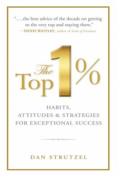The Top 1%: Habits, Attitudes & Strategies for Exceptional Success - Strutzel, Dan