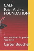 Galf (Get a Life Foundation): Your workbook to greater happiness!