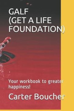Galf (Get a Life Foundation): Your workbook to greater happiness! - Boucher, Carter