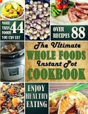 The Ultimate Whole Foods Instant Pot Cookbook