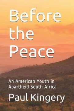 Before the Peace: An American Youth in Apartheid South Africa - Kingery, Paul Martin