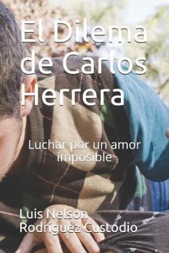 El Dilema de Carlos Herrera: Luchar por un amor imposible - Rodríguez Custodio, Luis Nelson