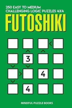 Futoshiki: 250 Easy to Medium Challenging Logic Puzzles 4x4 - Mindful Puzzle Books