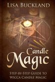 Candle Magic: Step-By-Step Guide to Wicca Candle Magic