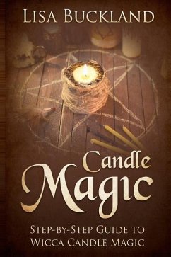 Candle Magic: Step-By-Step Guide to Wicca Candle Magic - Buckland, Lisa