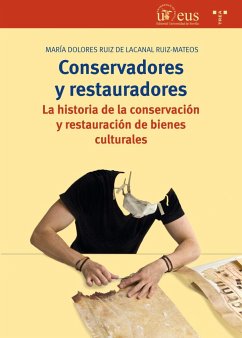 Conservadores y restauradores : la historia de la conservación y restauración de bienes culturales - Ruiz de Lacanal, María Dolores