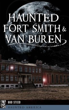 Haunted Fort Smith & Van Buren - Steed, Bud