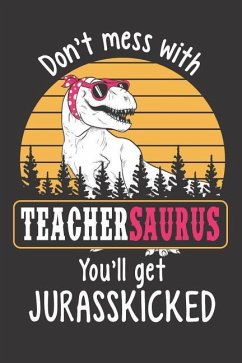 Don't Mess with Teachersaurus You - Designs, Elderberry's