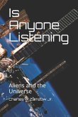 Is Anyone Listening: Aliens and the Universe