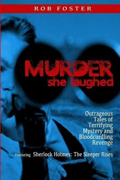 Murder She Laughed: Outrageous Tales of Terrifying Mystery and Bloodcurdling Revenge - Foster, Rob