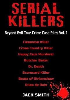 Serial Killers - Beyond Evil True Crime Case Files - Vol. 1: Casanova Killer, Cross Country Killer, Happy Face Murderer, Butcher Baker, Dr. Death, Sco - Smith, Jack