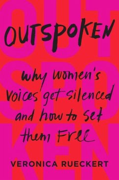 Outspoken: Why Women's Voices Get Silenced and How to Set Them Free - Rueckert, Veronica