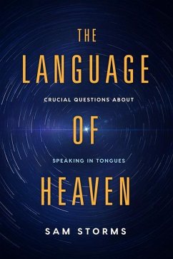 The Language of Heaven: Crucial Questions about Speaking in Tongues - Storms, Sam