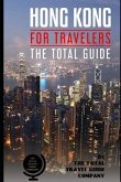 HONG KONG FOR TRAVELERS. The total guide: The comprehensive traveling guide for all your traveling needs.