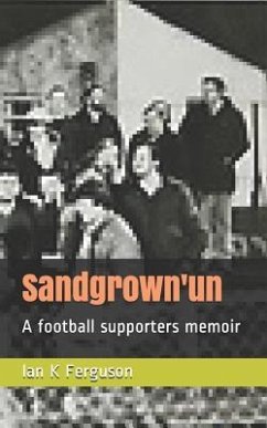 Sandgrown'un: A Football Supporters Memoir - Ferguson, Ian