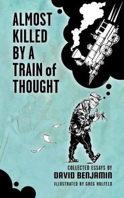 Almost Killed by a Train of Thought: Collected Essays by David Benjamin - Benjamin, David