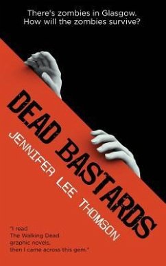 Dead Bastards: There's Zombies in Glasgow: How Will the Zombies Survive? - Thomson, Jennifer Lee
