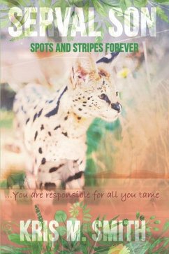 Serval Son: Spots and Stripes Forever: You Are Responsible for All You Tame - Smith, Kris M.