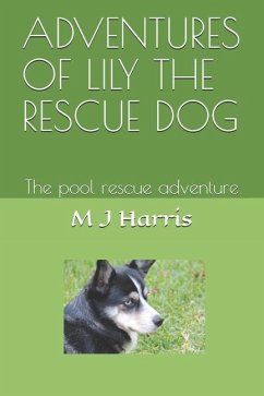 Adventures of Lily the Rescue Dog: The pool rescue adventure - Harris, Mae Josephine