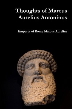 Thoughts of Marcus Aurelius Antoninus - Marcus Aurelius, Emperor Of Rome