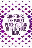 Sometimes the Worst Place You Can Be Is in Your Head.: A Daily Creative Workbook