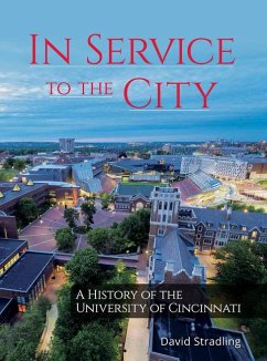In Service to the City: A History of the University of Cincinnati - Stradling, David