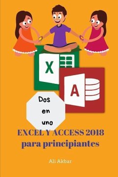 Dos en uno: Excel y Access 2018 para principiantes - Putra, Zico Pratama; Akbar, Ali