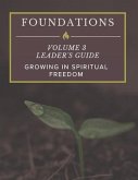 Foundations: Volume 3 Leader's Guide: Growing In Spiritual Freedom