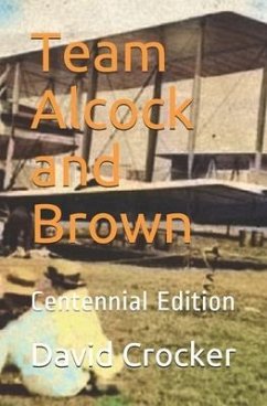 Team Alcock and Brown: Their Untold Story - Crocker, David Heber