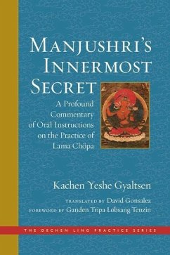 Manjushri's Innermost Secret: A Profound Commentary of Oral Instructions on the Practice of Lama Chöpa - Kachen Yeshe Gyaltsen