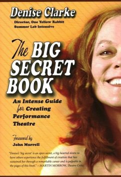 The Big Secret Book: An Intense Guide for Creating Performance Theatre - Clarke, Denise